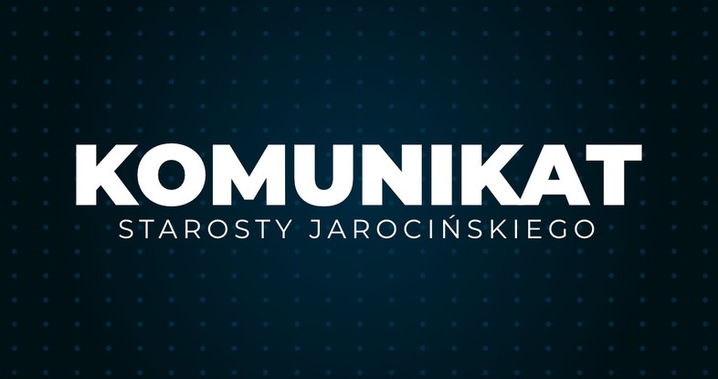 KOMUNIKAT STAROSTY JAROCIŃSKIEGO Dotyczący obsługi klientów Referatu Komunikacji w Jarocinie